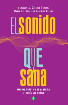 el sonido que sana: manual practico de sanacion a traves del sonido-mercedes a. cadarso-maria del socrasto gonzalez lozano-9788490607800