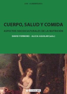 cuerpo, salud y comida. aspectos socioculturales de la nutricion (ebook)-david fornons fontdevila-alicia aguilar martinez-9788490642900