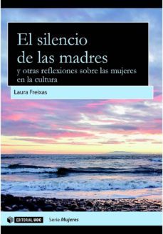el silencio de las madres y otras reflexiones sobre las mujeres en la cultura (ebook)-laura freixas-9788490647400
