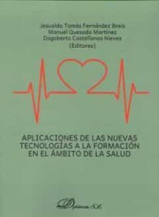 aplicaciones de las nuevas tecnologias a la formacion en el ambit o de la salud-jesualdo tomas fernandez breis-9788490856000