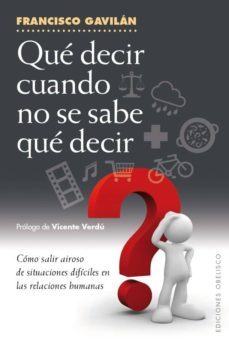 que decir cuando no se sabe que decir: como salir airoso de situaciones dificiles en las relaciones humanas-9788491110200