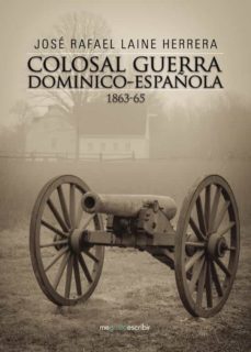 colosal guerra dominico-española 1863-65-jose rafael laine herrera-9788491128700