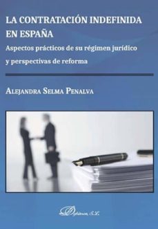 la contratacion indefinida en españa: aspectos practicos de su regimen juridico y perspectivas de reforma-alejandra selma penalva-9788491483700