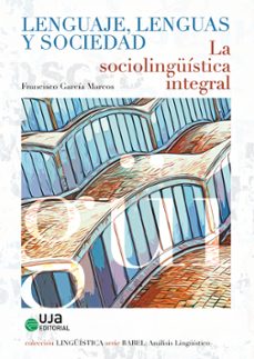 lenguaje, lenguas y sociedad. la sociolinguistica integral (ebook)-francisco garcía marcos-9788491595700