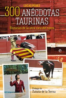 300 anecdotas taurinas: historias de la otra cara del toreo-9788491647300