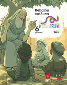 religión católica 6º primaria nuestra casa proyecto mas savia-9788491824800