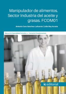 (i.b.d.) fcom01 manipulador de alimentos. sector industria del aceite y grasas.-antonio caro sanchez lafuente-9788491987000