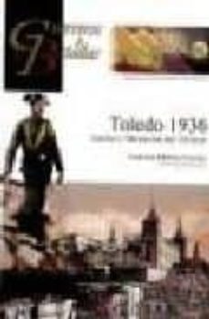 toledo 1936: asedio y liberacion del alcazar (coleccion guerreros y batallas vol. 60)-francisco martinez canales-9788492714100