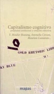 capitalismo cognitivo: propiedad intelectual y creacion colectiva-y. moulier boutang-antonella corsani-9788493355500