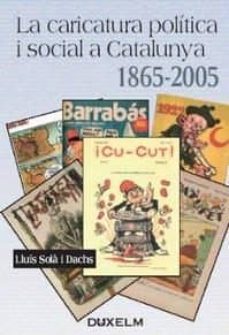 la caricatura politica i social a catalunya (1865-2005)-9788493459000