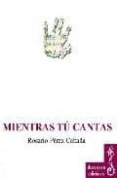 mientras tu cantas-rosario perez cabaña-9788493611200