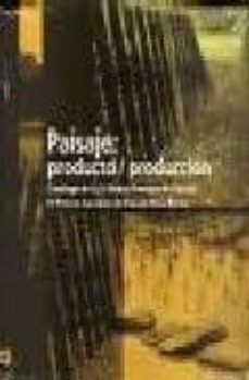 paisaje: producto / produccion: catalogo de la iv bienal europea de paisaje iv premio europeo de paisaje rosa barba-9788493669300