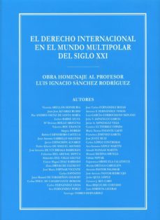 el derecho internacional en el mundo multipolar del siglo xxi obra homenaje al profesor luis ignacio sanchez rodriguez-jose carlos fernandez rozas-9788494105500