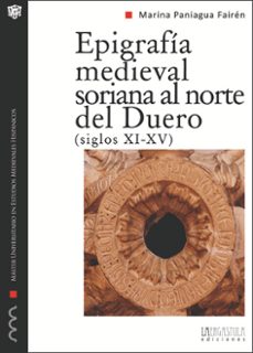epigrafia medieval soriana al norte del duero (siglos xi - xv)-marina paniagua fairen-9788494179600