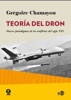 teoria del dron: nuevos paradigmas de los conflictos del siglo xxi-9788494353000
