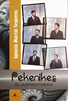 pekenikes: su autentica historia-ignacio martin sequeros-9788494394300