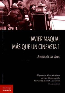 javier maqua: mas que un cineasta 1: analisis de sus obras-a. montiel-j. moral-9788494491900