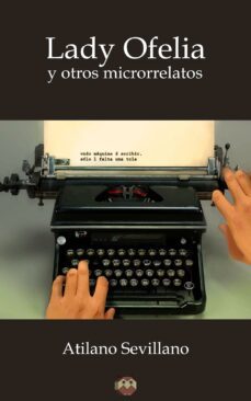 lady ofelia y otros microrrelatos (ebook)-atilano sevillano-9788494518300