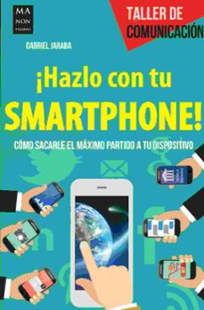 hazlo con tu smartphone!: como sacarle el maximo partido a tu dispositivo-gabriel jaraba-9788494596100