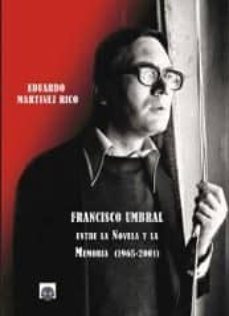 francisco umbral: entre la novela y la memoria (1965-2001)-9788494635700