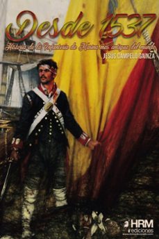 desde 1537: historia de la infanteria de marina mas antigua del mundo-jesus campelo gainza-9788494739200