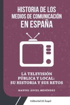 historia de los medios de comunicacion en españa: la television publica y local: su historia y sus retos-9788494780400