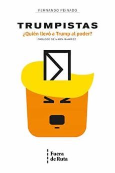 trumpistas. ¿quien llevo a trump al poder?-fernando peinado-9788494789700