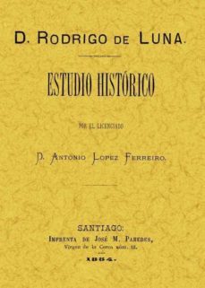 d. rodrigo de luna: estudio historico (ed. facsimil de la ed. de santiago de compostela, 1884)-9788495636300