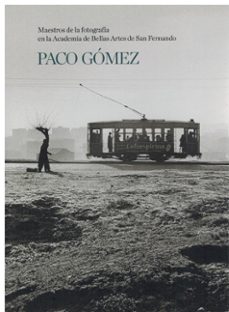 paco gomez. maestros de la fotografia en la academia de bellas artes de san fernando.-9788495885500