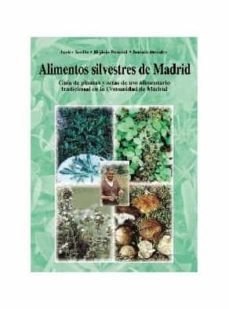 alimentos silvestres de madrid: guia de de plantas y setas de uso alimentario tradicional en la comunidad de madrid-javier tardio-higinio pascual-ramon morales-9788495889300