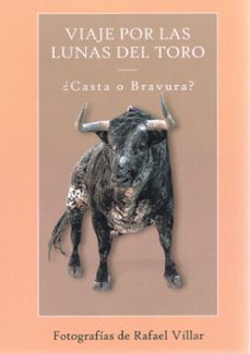 viaje por las lunas del toro. ¿casta o bravura?-rafael villar-9788496018600