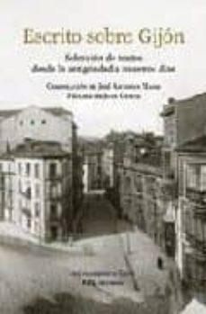 escrito sobre gijon: seleccion de textos desde la antiguedad a nu estros dias-juan cueto-9788496119000