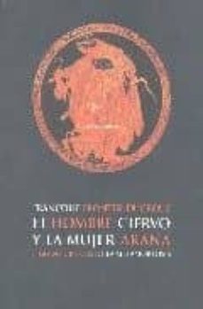 el hombre-ciervo y la mujer-araña: figuras ciegas de la metamorfo sis-9788496258600