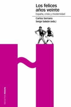 los felices años veinte: españa, crisis y modernidad-carlos serrano-serge salaun-9788496467200