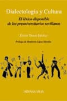 dialectologia y cultura: el lexico disponible de los preuniversit arios sevillanos-ester trigo ibañez-9788496846500