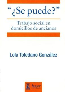 se puede? trabajo social en domicilios de ancianos-lola toledano gonzalez-9788496913400