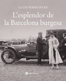 l esplendor de la barcelona burgesa-lluis permanyer-9788496970700