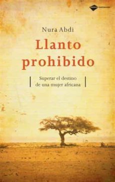 llanto prohibido. superar el destino de una mujer africana-nura abdi-9788496981300