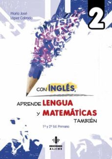 con ingles aprende lengua y matematicas 2-maria jose lopez calzado-9788497007900