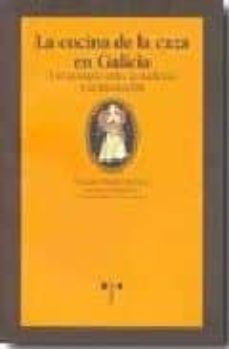la cocina de la caza en galicia. un recetario entre la tradicion y la innovacion-carmen freire vazquez-9788497044400
