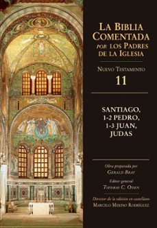 santiago, 1-2 pedro, 1-3 juan, judas. nuevo testamento 11 (la bib lia comentada por los padres de la iglesia)-gerald bray-9788497150200