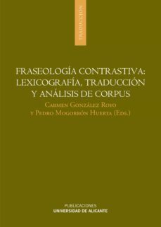 fraseologia contrastiva: lexicografia, traduccion y analisis de corpus (ebook)-carmen gonzalez royo-pedro mogorron huerta-9788497174800