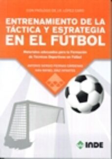 entrenamiento de la tactica y estrategia en el futbol: materiales adecuados para la formacion de tecnicos deportivos en el futbol-ivan rafael diaz infantes-antonio s. piernas cardenas-9788497293600