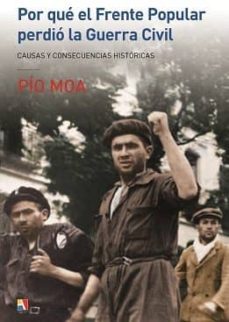 por que el frente popular perdio la guerra civil: causas y consec uencias historicas-pio moa-9788497391900