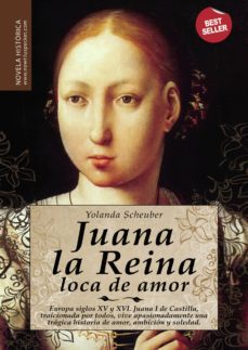 juana la reina, loca de amor-yolanda scheuber-9788497636100