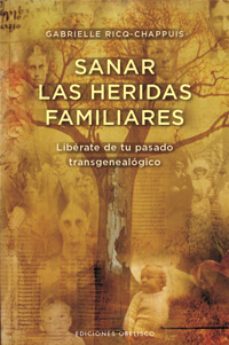 sanar las heridas familiares: liberate de tu pasado transgenealog ico-gabrielle ricq chappuis-9788497777100