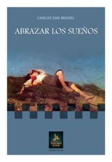 abrazar los sueños-carlos san miguel atance-9788498028300