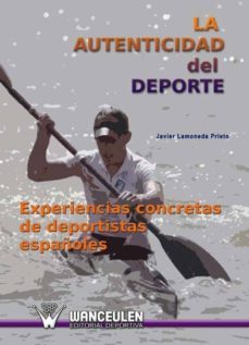 la autenticidad del deporte. experiencias concretas de deportistas españoles (ebook)-javier lamoneda prieto-9788498238600