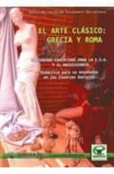arte clasico: grecia y roma: contenidos educativos para la eso y el bachillerato: didactica para su enseñanza en las ciencias sociales-david rosendo ramos-9788498239300