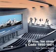 el cine, los cines y cadiz 1950-1961-rafael garofano sanchez-9788498287400